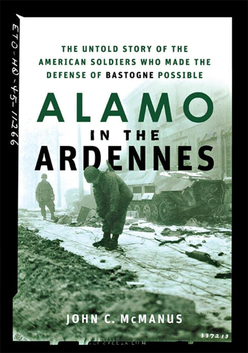 Alamo in the Ardennes: The Untold Story of the American Soldiers Who Made the Defense of Bastogne Possible