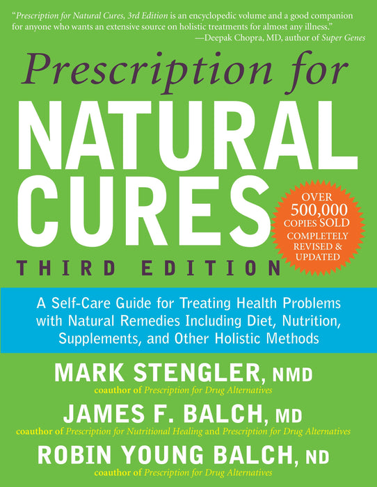 Prescription for Natural Cures (Third Edition): A Self-Care Guide for Treating Health Problems with Natural Remedies Including Diet, Nutrition, Supplements, and Other Holistic Methods