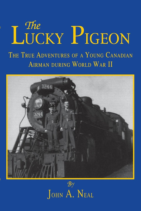The Lucky Pigeon: The True Adventures of a Young Canadian Airman During World War 2