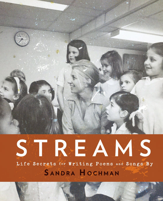 Streams: Life Secrets for Writing Poems and Songs (The Sandra Hochman Collection)