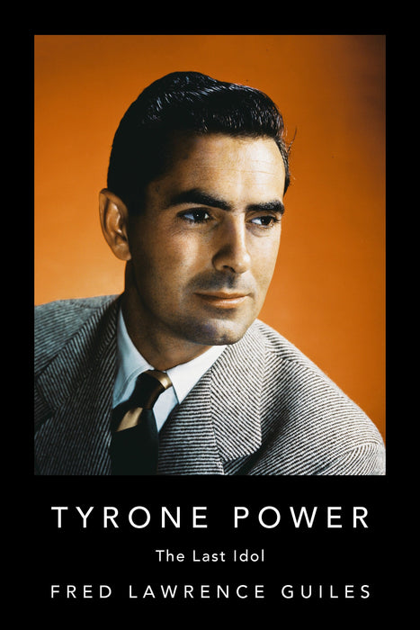 Tyrone Power: The Last Idol (Fred Lawrence Guiles Hollywood Collection)