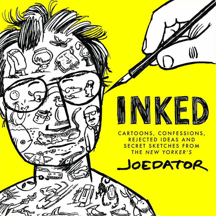 Inked: Cartoons, Confessions, Rejected Ideas and Secret Sketches from the New Yorker's Joe Dator