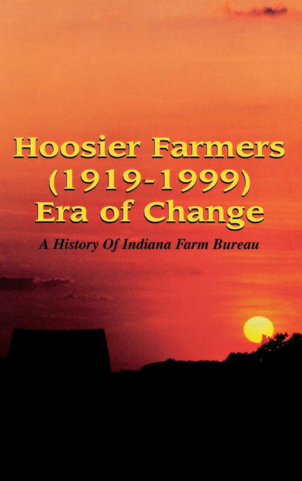 Hoosier Farmers (1919–1999) Era of Change: A History of Indiana Farm Bureau