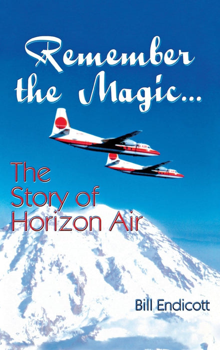 Remember the Magic...: The Story of Horizon Air
