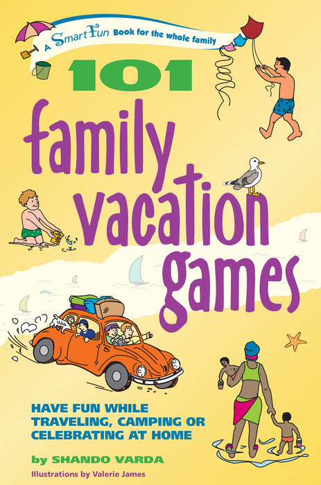 101 Family Vacation Games: Have Fun While Traveling, Camping, or Celebrating at Home