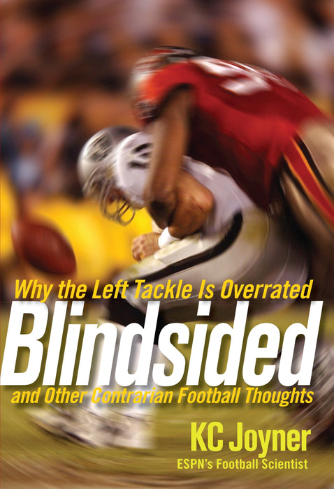Blindsided: Why the Left Tackle is Overrated and Other Contrarian Football Thoughts
