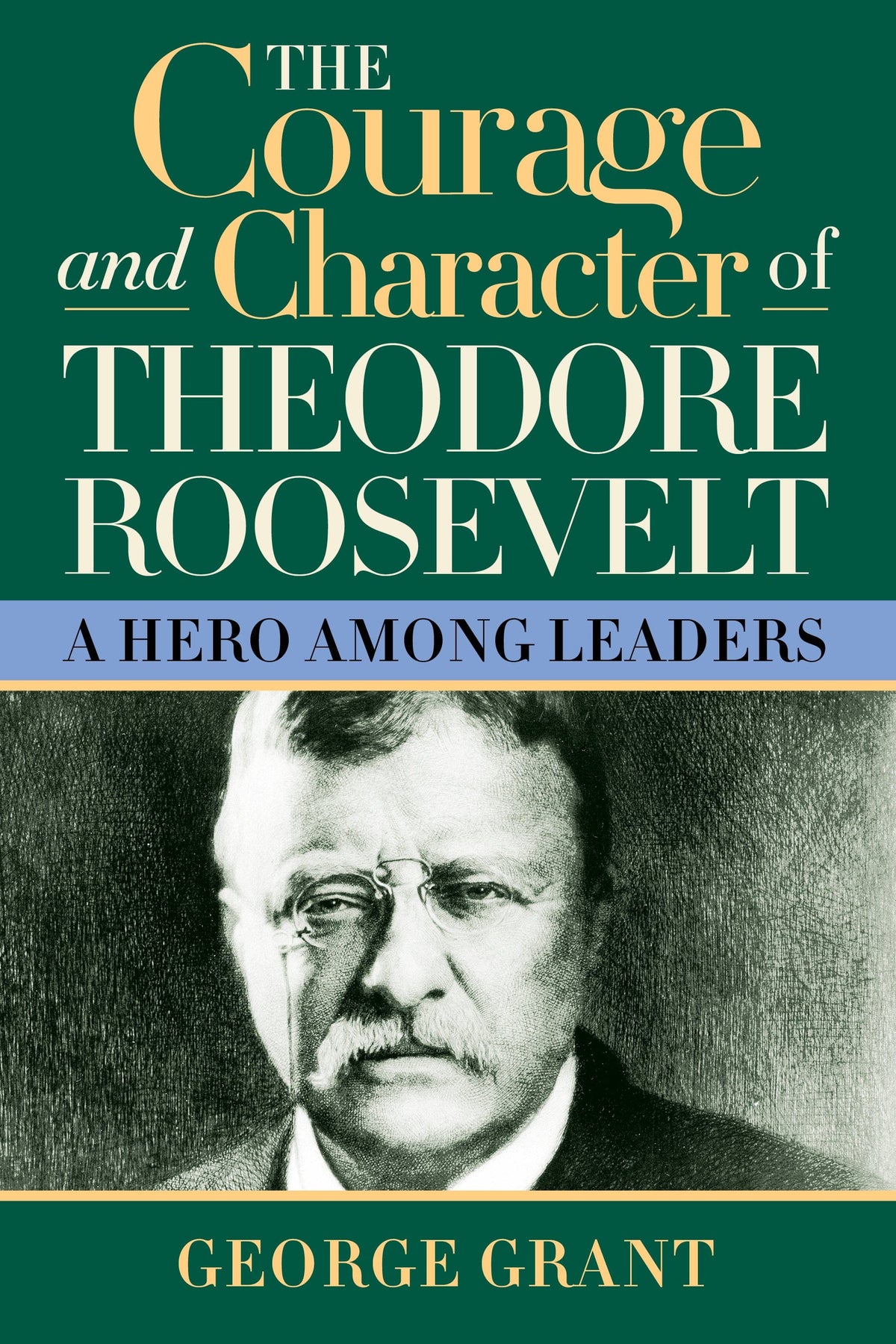 The Courage and Character of Theodore Roosevelt: A Hero Among Leaders —  Turner Publishing, image size:1200x1800