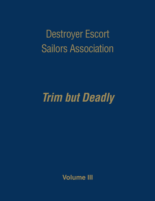 Destroyer Escort Sailors Association: Trim But Deadly, Vol III