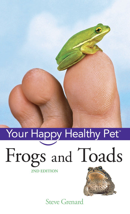 Frogs and Toads: Your Happy Healthy Pet (2nd Edition)