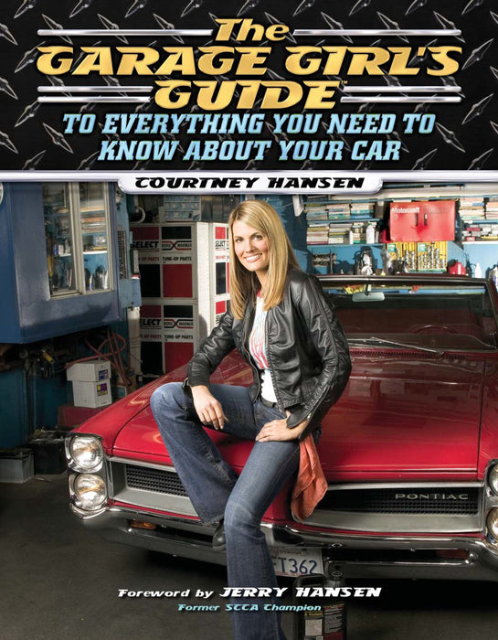 The Garage Girl’s Guide to Everything You Need to Know About Your Car