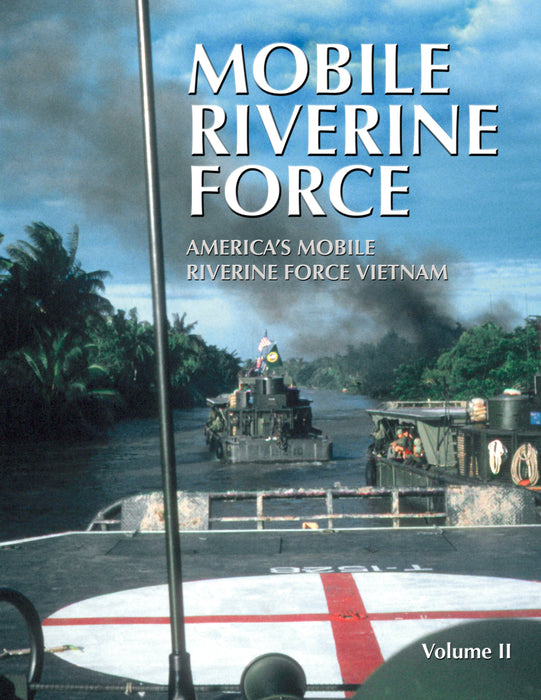 Mobile Riverine Force: America's Mobile Riverine Force Vietnam, Volume II