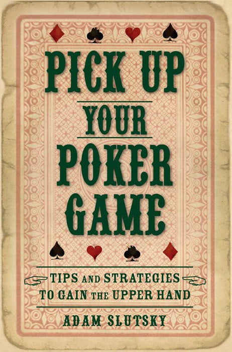 Pick Up Your Poker Game: Tips and Strategies to Gain the Upper Hand