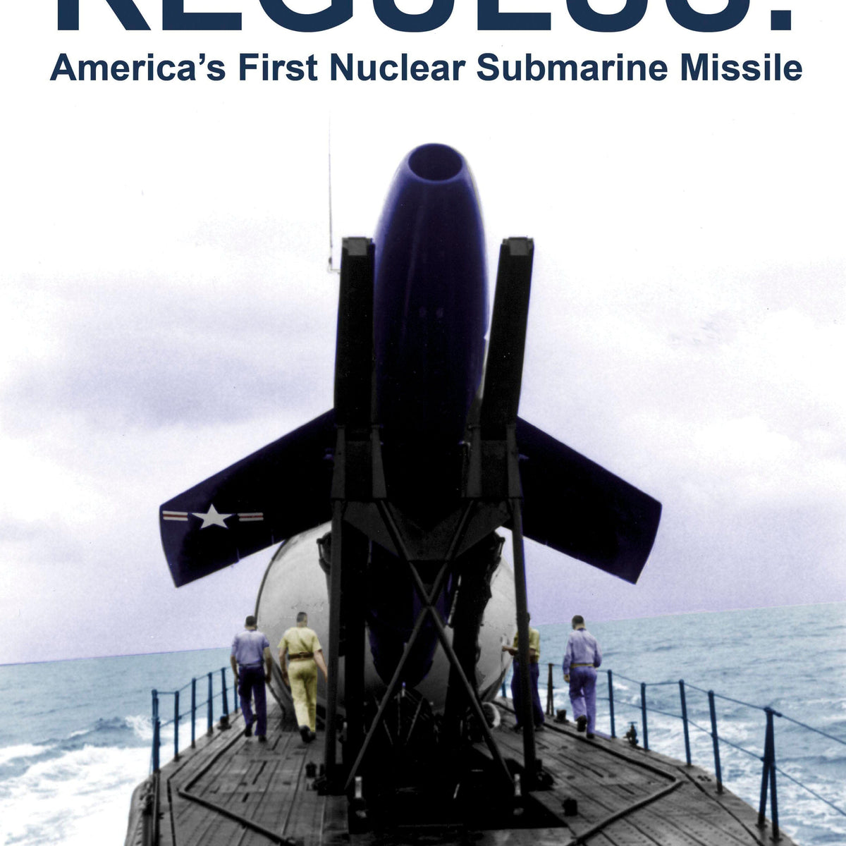 Regulus: America's First Nuclear Submarine Missile — Turner Publishing