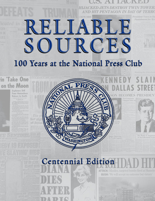 Reliable Sources: 100 Years at the National Press Club - Centennial Edition