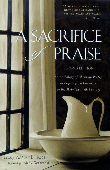 A Sacrifice of Praise (Second Edition): An Anthology of Christian Poetry in English from Caedmon to the Mid-Twentieth Century