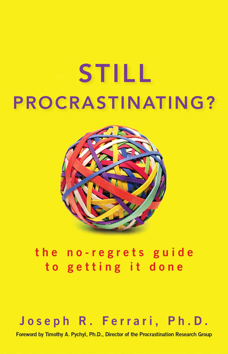 Still Procrastinating?: The No Regrets Guide to Getting It Done