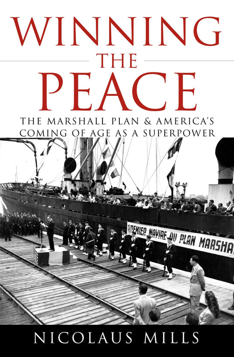 Winning the Peace: The Marshall Plan and America's Coming of Age as a Superpower